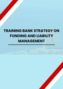 TRAINING BANK STRATEGY ON FUNDING AND LIABILITY MANAGEMENT
